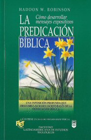 La Predicación Bíblica: Desarrollo y presentación de mensajes expositivos