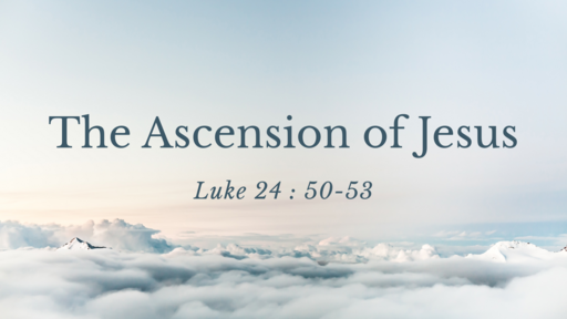 Luke 24 : 50-53