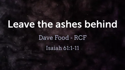 5th March 2023 - Communion Service - Dave Food - Leave the ashes behind