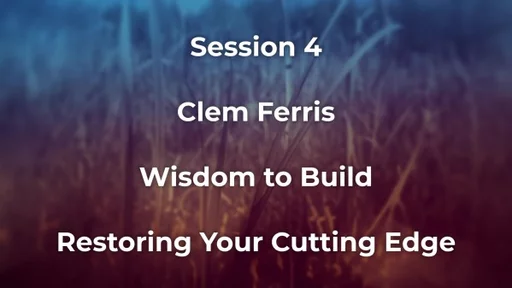 Prophetic Intent 2023 - Clem Ferris - Wisdom to Build - restoring your cutting edge