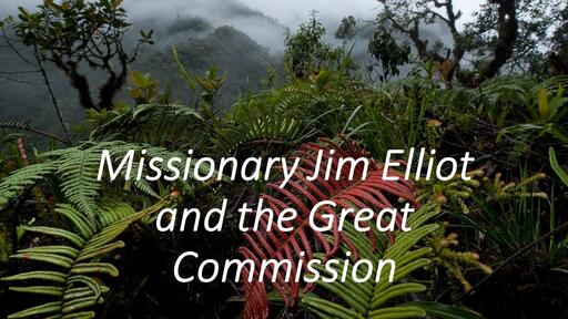 Missionary Jim Elliot and the Great Commission - Mar. 12th, 2023