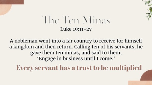 The Ten Minas.  Luke 19:11-27   Sunday, 19 March