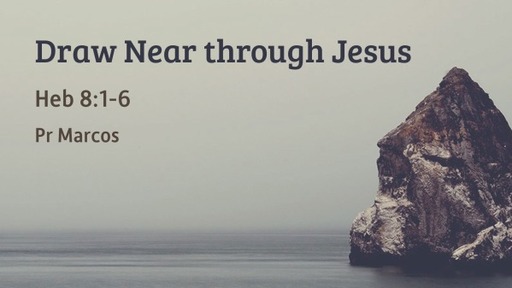Heb 8:1-6 Draw near through Jesus