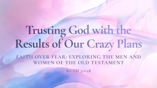 Trusting God with the Results of Our Crazy Plans