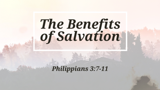 The Benefits of Salvation (Worship Service March 19, 2023)