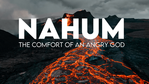 Nahum: the comfort of an angry God