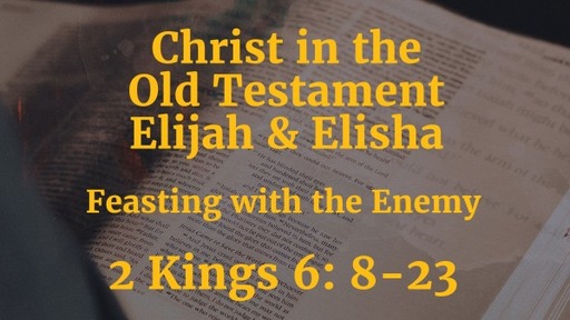 Christ in the Old Testament ; Feasting with the Enemy
