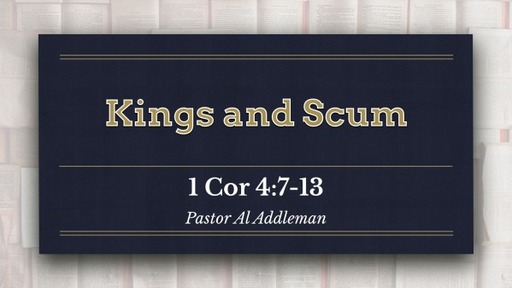 Kings and Scum - 1 Corinthians 4:7-13