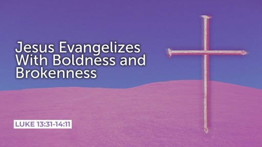 Jesus Evangelizes With Boldness and Brokenness