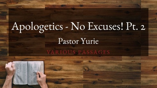 Apologetics - No Excuses! Pt. 2