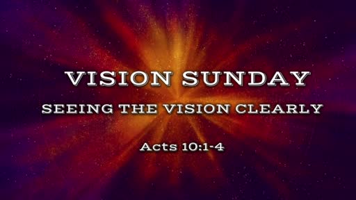 Vision Sunday "Seeing The Vision Clearly"
