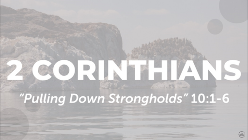 2 Corinthians 10:1-6 "Pulling Down Stringholds", Sunday March 19th, 2023 