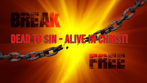 Dead To Sin, Alive In Christ!