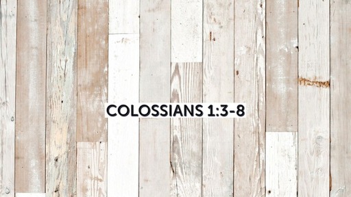 Colossians  1:3-8