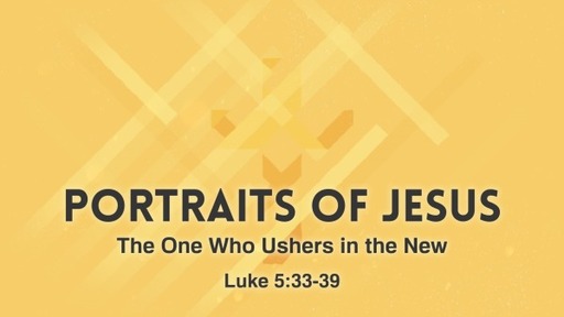 Portraits of Jesus: The One Who Ushers in the New