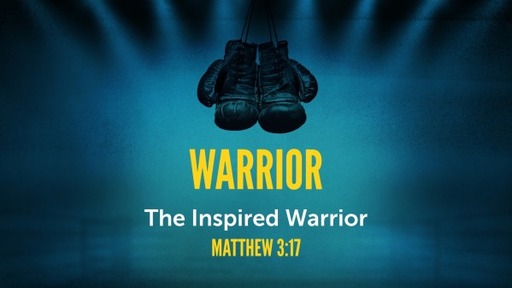 Warrior - wk4 - The Inspired Warrior