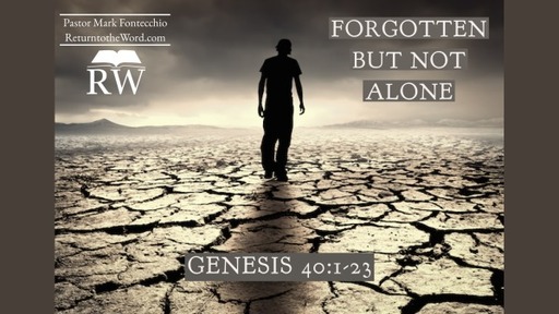 Forgotten but Not Alone (Genesis 40:1-23) (1st Service)