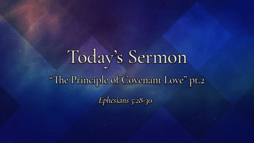 March 26, 2023 - Ephesians 5:28-30 "The Principle of Covenant Love" pt.2