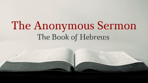 The Anonymous Sermon - The Book of Hebrews