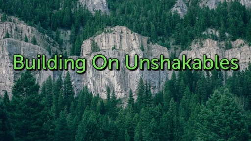 Building On Unshakables