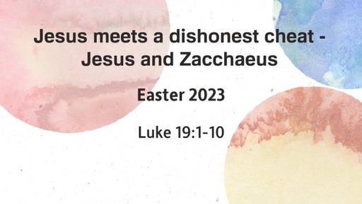 Jesus meets a dishonest cheat - Jesus and Zacchaeus