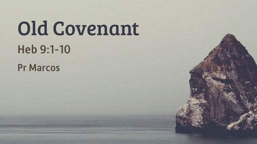 Heb 9:1-10 Old Covenant