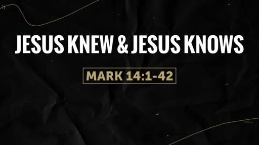Jesus Knew & Jesus Knows