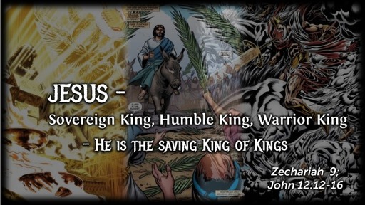 Jesus - Sovreign King, Humble King, Warrior King
