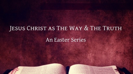 April 2, 2023 - Jesus Christ - The Way & The Truth