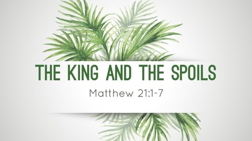 Palm Sunday: The King and the Spoils