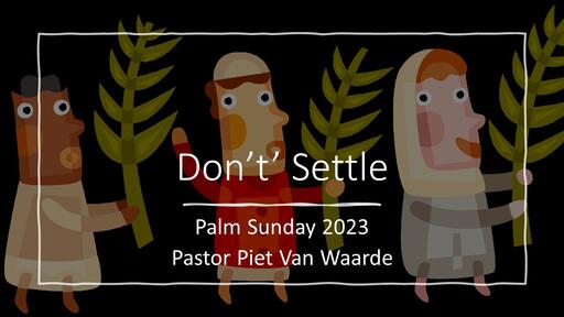 Palm Sunday - Don't Settle