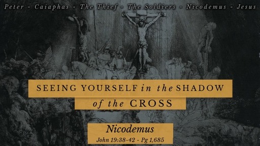 Good Friday 2023 - Nicodemus 