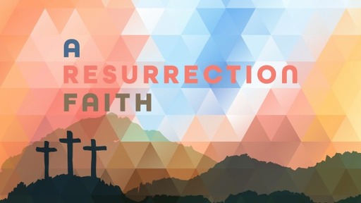 A RESURRECTION FAITH