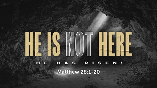 The Resurrection of Jesus Christ Matthew 28:1-20