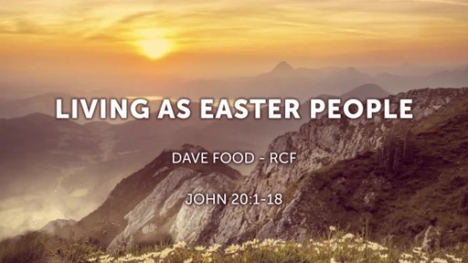 9th April 2023 Easter Celebration & Communion - Dave Food - Living as Easter People
