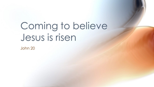 Easter Sunday Coming to Know Jesus is Risen - John 20:1-31 (April 9 2023)