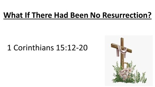 What If There Had Been No Resurrection?