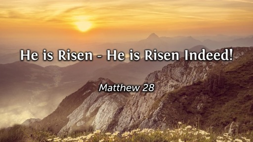 He is Risen - He is Risen Indeed!