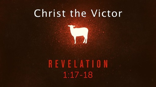 Easter - Revelation 1:17-18 - Christ the Victor