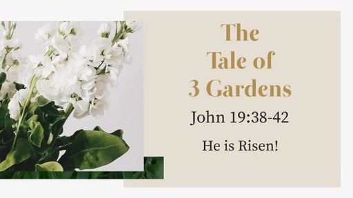 Easter: The Tale of 3 Gardens 