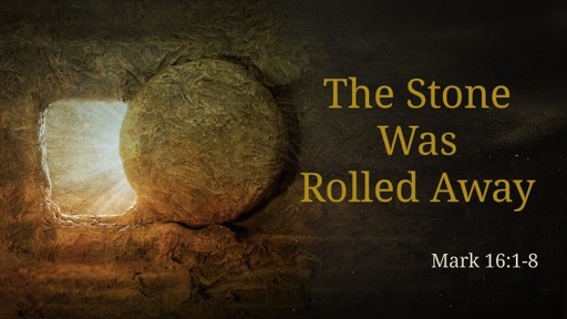 The Stone Was Rolled Away