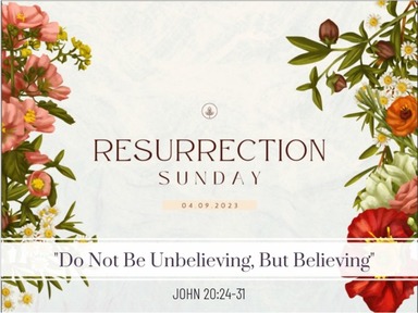 Easter Sunday Service April 9 - Do not be Unbelieving, but Believing