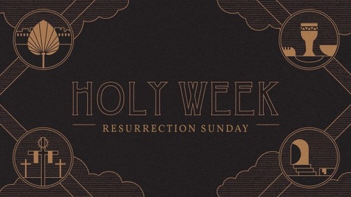 Holy Week (Resurrection Sunday)