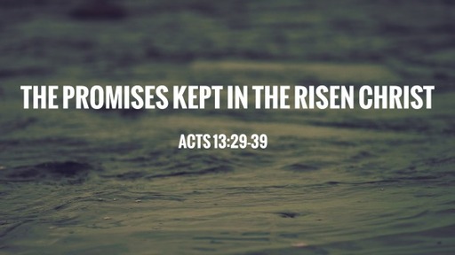 The Promises Kept in the Risen Christ