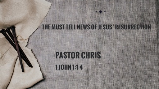 The Must Tell News of Jesus’ Resurrection
