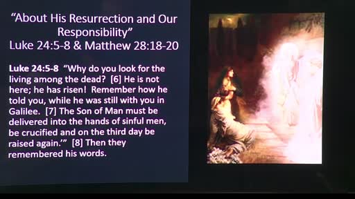 "About His Resurrection and Our Responsibility" Easter Sunday 4-9-2023 "About His Resurrection and Our Responsibility" Easter Sunday 4-9-2023