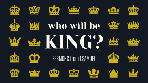 Who Will Be King? Sermons from 1 Samuel