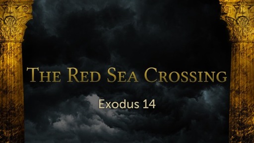 Exodus 14 - The Red Sea Crossing