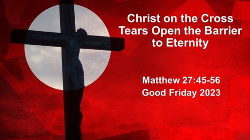 Christ on the Cross Tears Open the Barrier to Eternity
