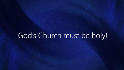 God's Church most be holy! (1 Cor 5)